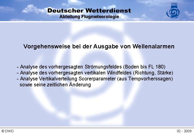 Abteilung Flugmeteorologie Vorgehensweise bei der Ausgabe von Wellenalarmen - Analyse des vorhergesagten Strömungsfeldes (Boden