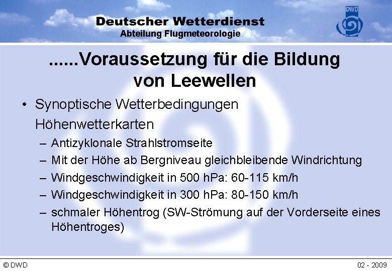 Abteilung Flugmeteorologie . . . Voraussetzung für die Bildung von Leewellen • Synoptische Wetterbedingungen