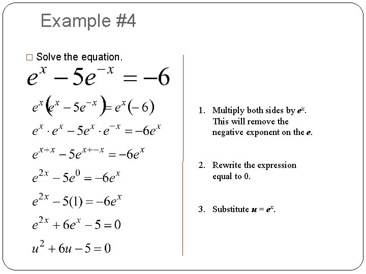 Example #4 � Solve the equation. 1. Multiply both sides by ex. This will