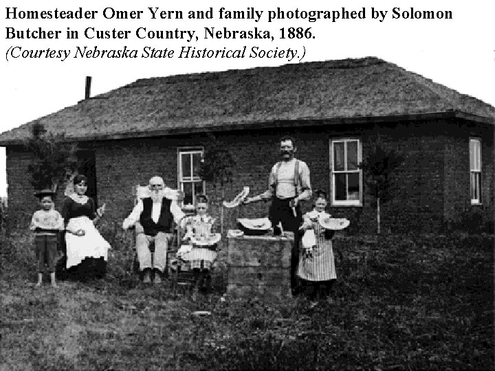 Homesteader Omer Yern and family photographed by Solomon Butcher in Custer Country, Nebraska, 1886.