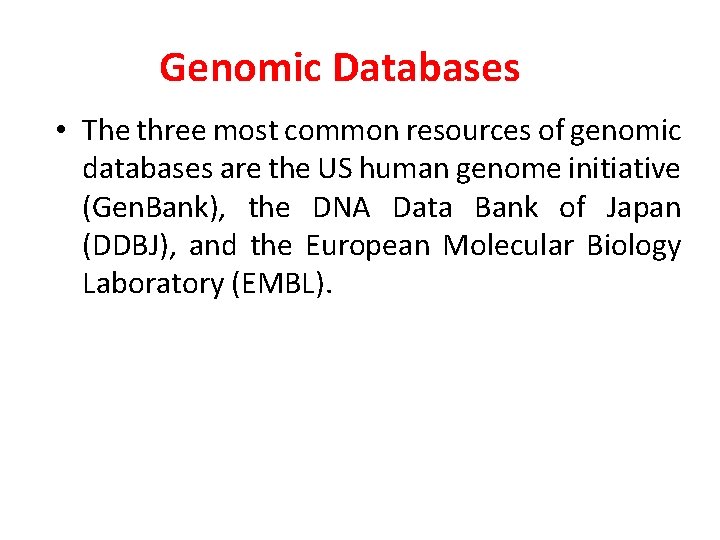 Genomic Databases • The three most common resources of genomic databases are the US