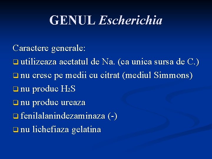 GENUL Escherichia Caractere generale: q utilizeaza acetatul de Na. (ca unica sursa de C.