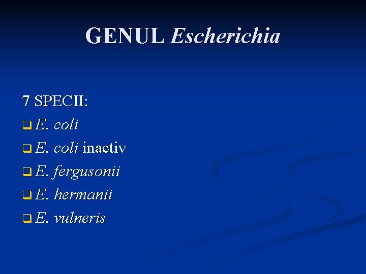 GENUL Escherichia 7 SPECII: q E. coli inactiv q E. fergusonii q E. hermanii