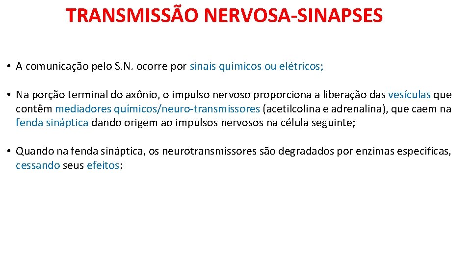 TRANSMISSÃO NERVOSA-SINAPSES • A comunicação pelo S. N. ocorre por sinais químicos ou elétricos;