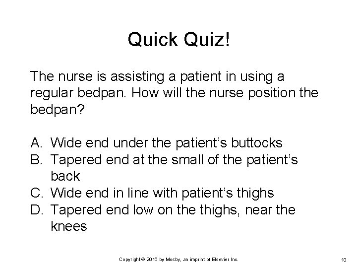 Quick Quiz! The nurse is assisting a patient in using a regular bedpan. How