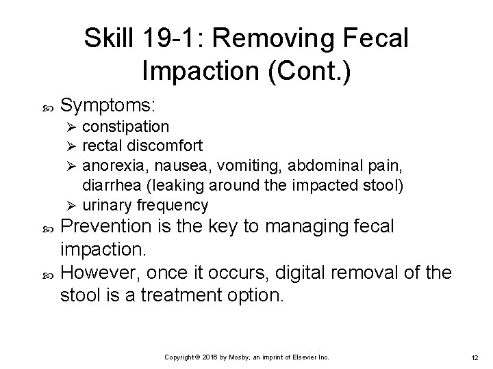 Skill 19 -1: Removing Fecal Impaction (Cont. ) Symptoms: constipation rectal discomfort anorexia, nausea,