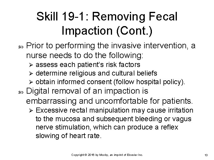 Skill 19 -1: Removing Fecal Impaction (Cont. ) Prior to performing the invasive intervention,