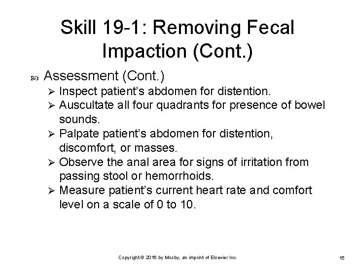 Skill 19 -1: Removing Fecal Impaction (Cont. ) Assessment (Cont. ) Inspect patient’s abdomen