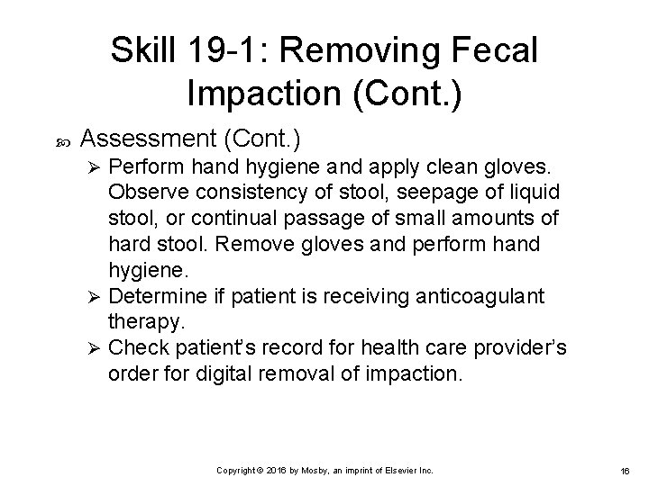 Skill 19 -1: Removing Fecal Impaction (Cont. ) Assessment (Cont. ) Perform hand hygiene