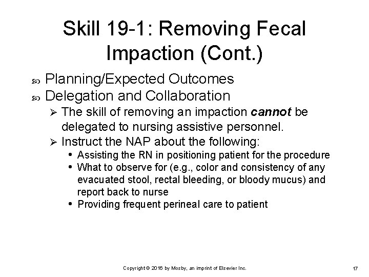 Skill 19 -1: Removing Fecal Impaction (Cont. ) Planning/Expected Outcomes Delegation and Collaboration The
