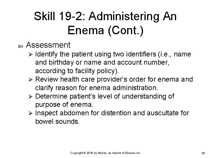 Skill 19 -2: Administering An Enema (Cont. ) Assessment Identify the patient using two