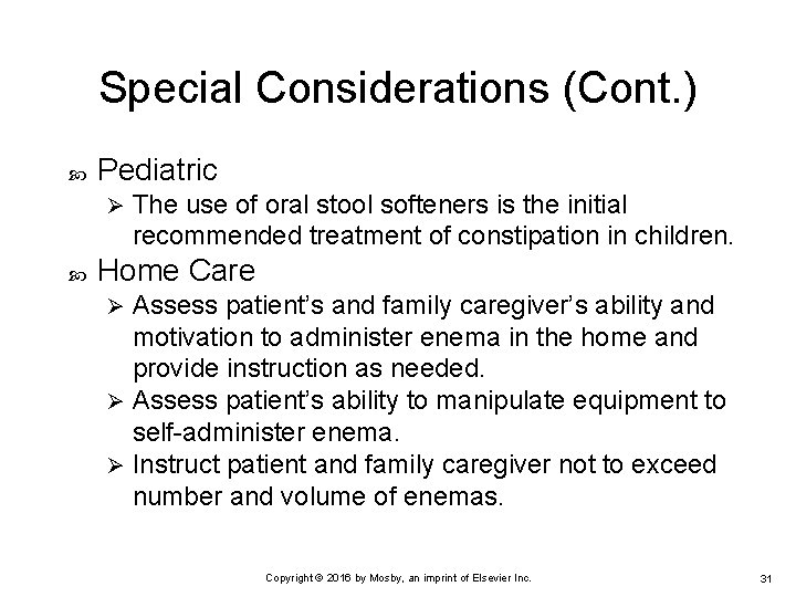 Special Considerations (Cont. ) Pediatric Ø The use of oral stool softeners is the