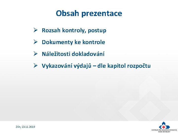 Obsah prezentace Ø Rozsah kontroly, postup Ø Dokumenty ke kontrole Ø Náležitosti dokladování Ø