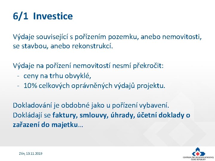 6/1 Investice Výdaje související s pořízením pozemku, anebo nemovitosti, se stavbou, anebo rekonstrukcí. Výdaje