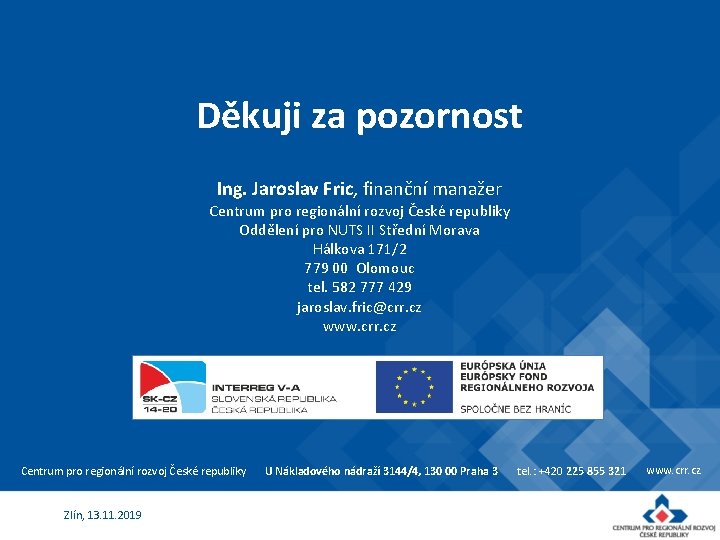 Děkuji za pozornost Ing. Jaroslav Fric, finanční manažer Centrum pro regionální rozvoj České republiky