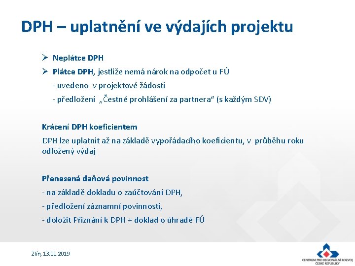 DPH – uplatnění ve výdajích projektu Ø Neplátce DPH Ø Plátce DPH, jestliže nemá