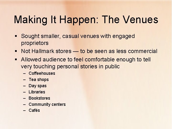 Making It Happen: The Venues § Sought smaller, casual venues with engaged proprietors §