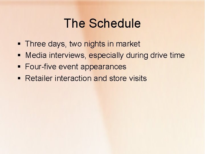 The Schedule § § Three days, two nights in market Media interviews, especially during