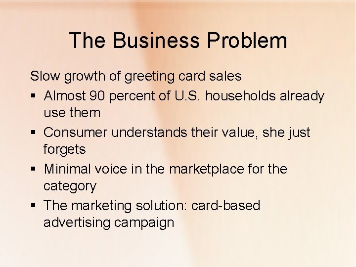 The Business Problem Slow growth of greeting card sales § Almost 90 percent of