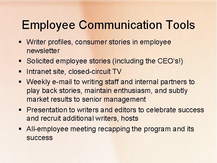 Employee Communication Tools § Writer profiles, consumer stories in employee newsletter § Solicited employee