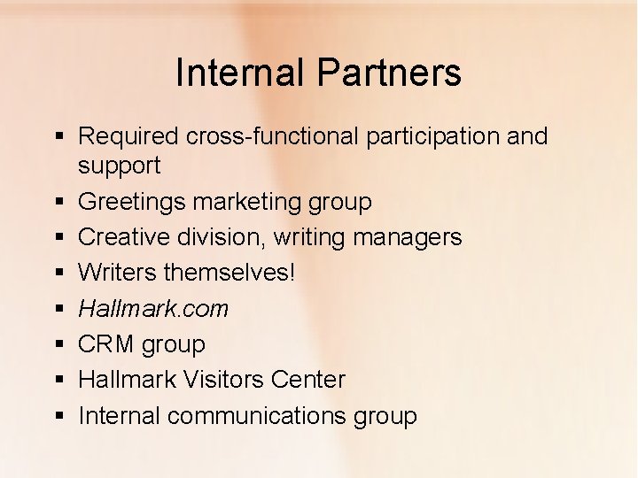 Internal Partners § Required cross-functional participation and support § Greetings marketing group § Creative