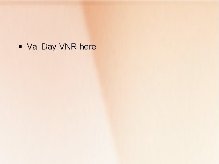 § Val Day VNR here 