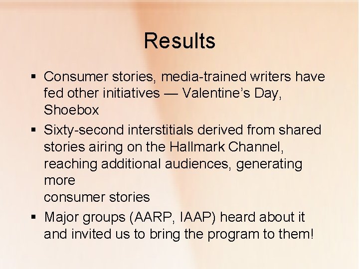 Results § Consumer stories, media-trained writers have fed other initiatives — Valentine’s Day, Shoebox
