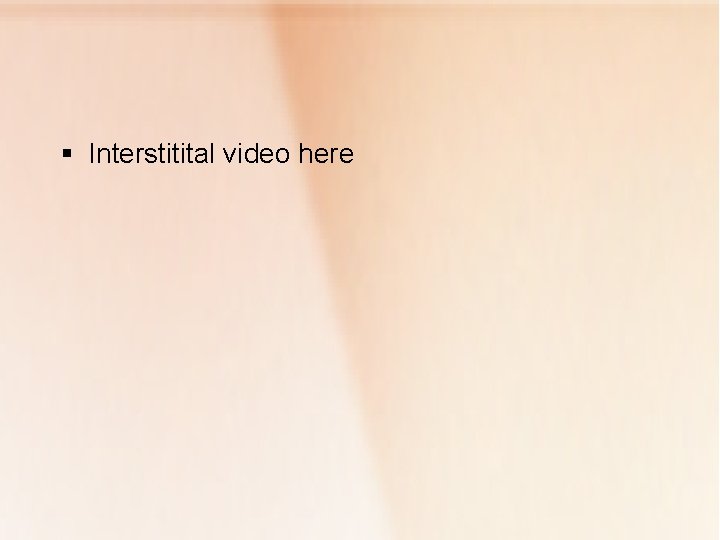 § Interstitital video here 