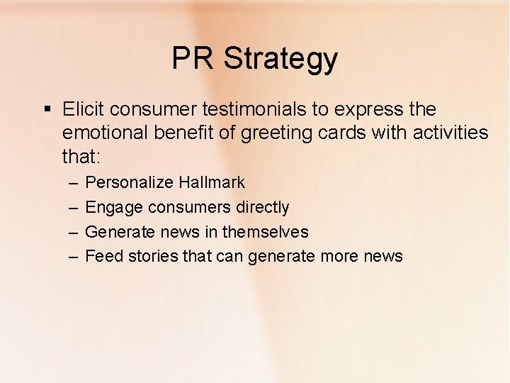 PR Strategy § Elicit consumer testimonials to express the emotional benefit of greeting cards