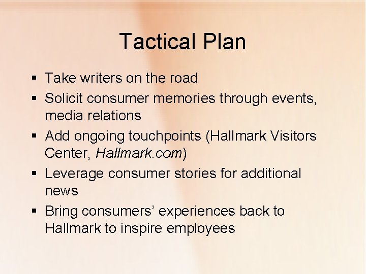 Tactical Plan § Take writers on the road § Solicit consumer memories through events,