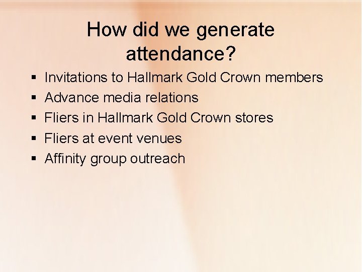 How did we generate attendance? § § § Invitations to Hallmark Gold Crown members