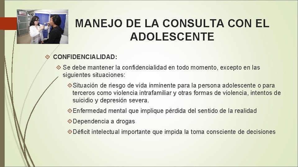 MANEJO DE LA CONSULTA CON EL ADOLESCENTE CONFIDENCIALIDAD: Se debe mantener la confidencialidad en