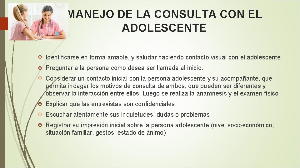 MANEJO DE LA CONSULTA CON EL ADOLESCENTE Identificarse en forma amable, y saludar haciendo