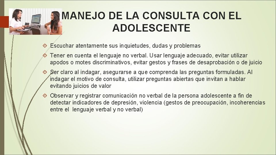 MANEJO DE LA CONSULTA CON EL ADOLESCENTE Escuchar atentamente sus inquietudes, dudas y problemas
