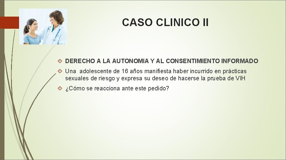 CASO CLINICO II DERECHO A LA AUTONOMIA Y AL CONSENTIMIENTO INFORMADO Una adolescente de
