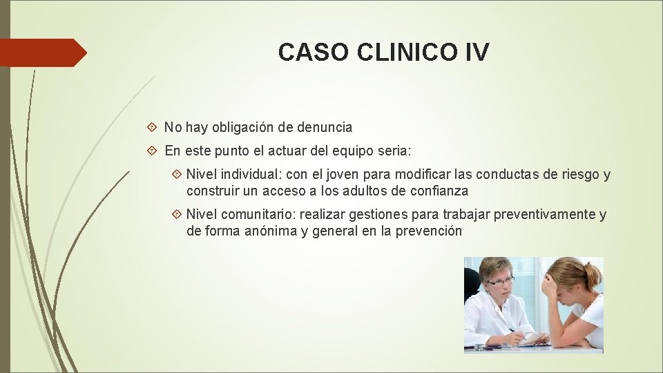CASO CLINICO IV No hay obligación de denuncia En este punto el actuar del