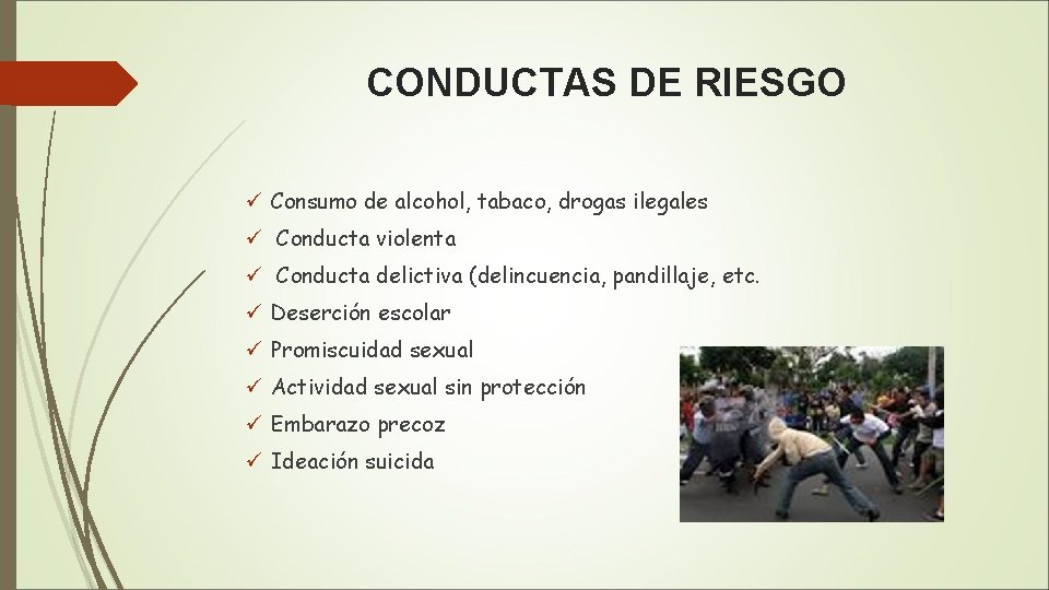 CONDUCTAS DE RIESGO ü Consumo de alcohol, tabaco, drogas ilegales ü Conducta violenta ü
