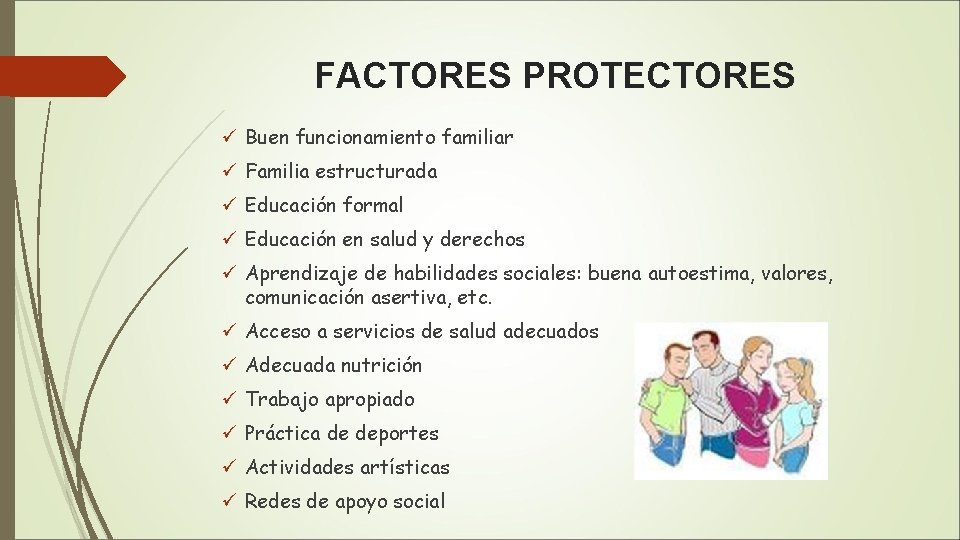 FACTORES PROTECTORES ü Buen funcionamiento familiar ü Familia estructurada ü Educación formal ü Educación