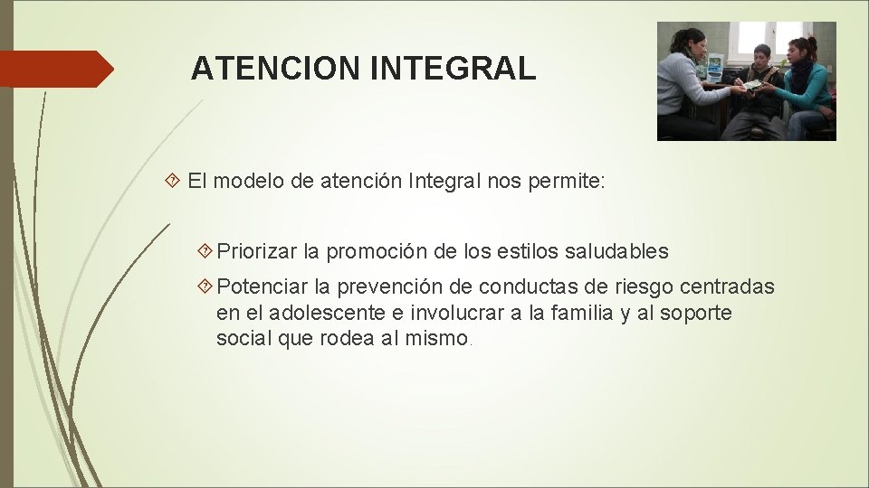 ATENCION INTEGRAL El modelo de atención Integral nos permite: Priorizar la promoción de los