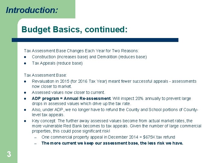 Introduction: Budget Basics, continued: Tax Assessment Base Changes Each Year for Two Reasons: l
