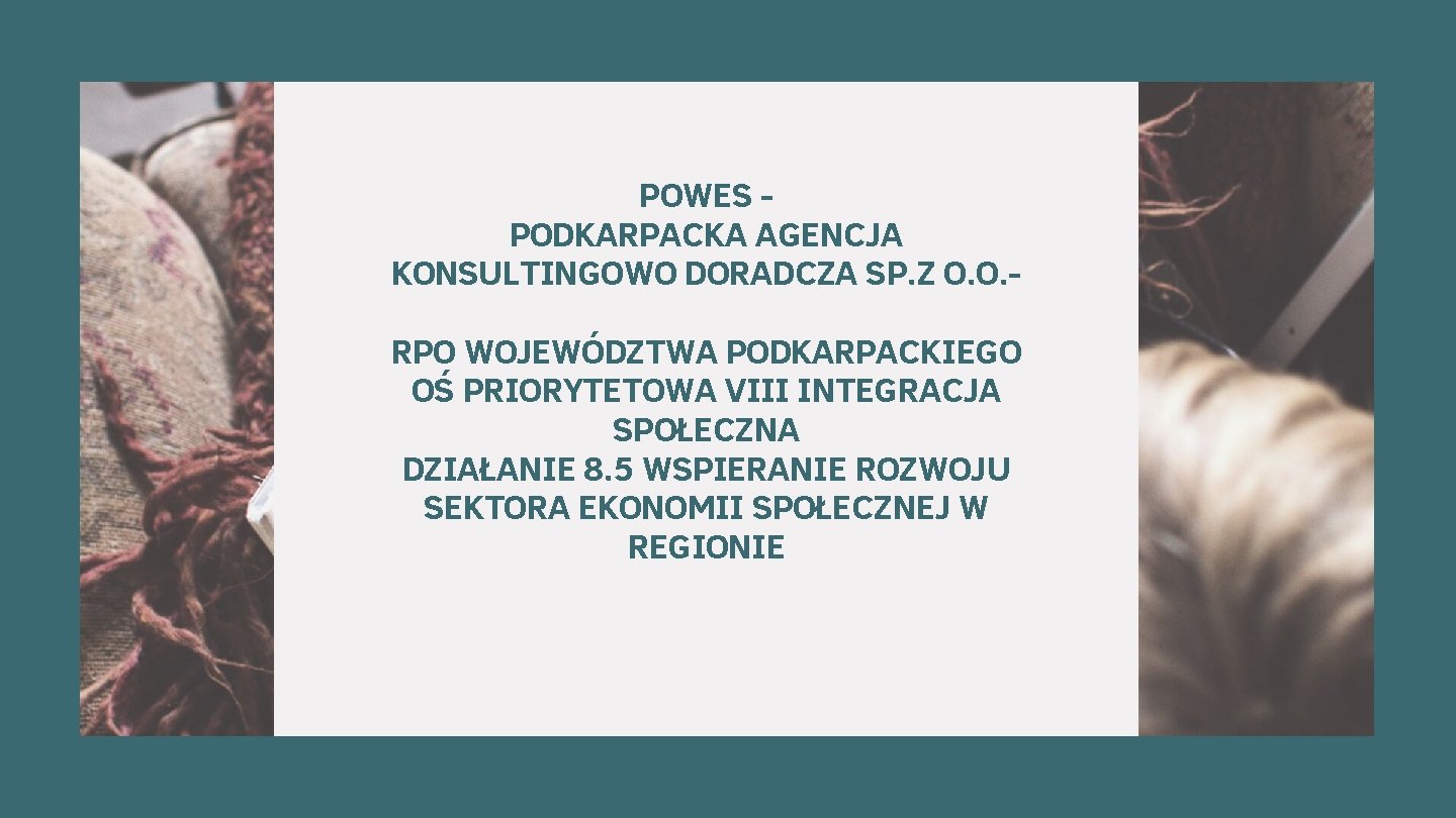 POWES PODKARPACKA AGENCJA KONSULTINGOWO DORADCZA SP. Z O. O. RPO WOJEWÓDZTWA PODKARPACKIEGO OŚ PRIORYTETOWA