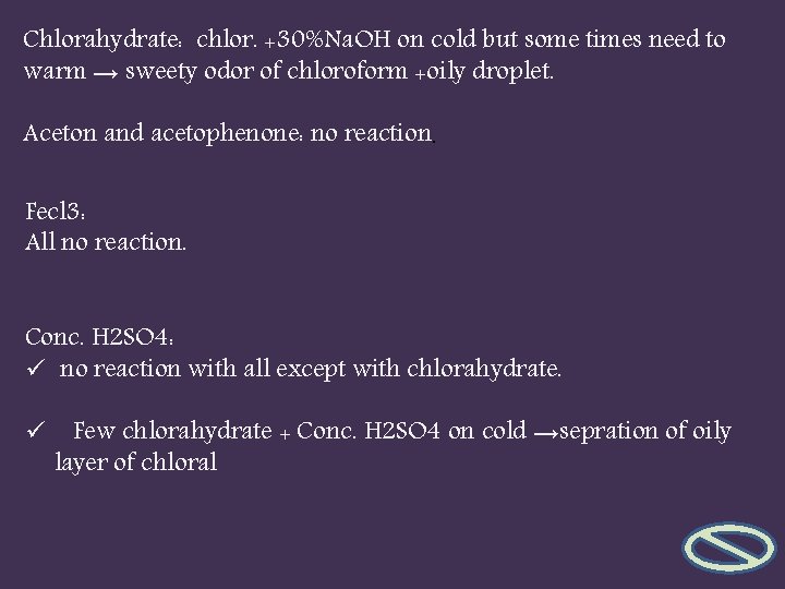 Chlorahydrate: chlor. +30%Na. OH on cold but some times need to warm → sweety