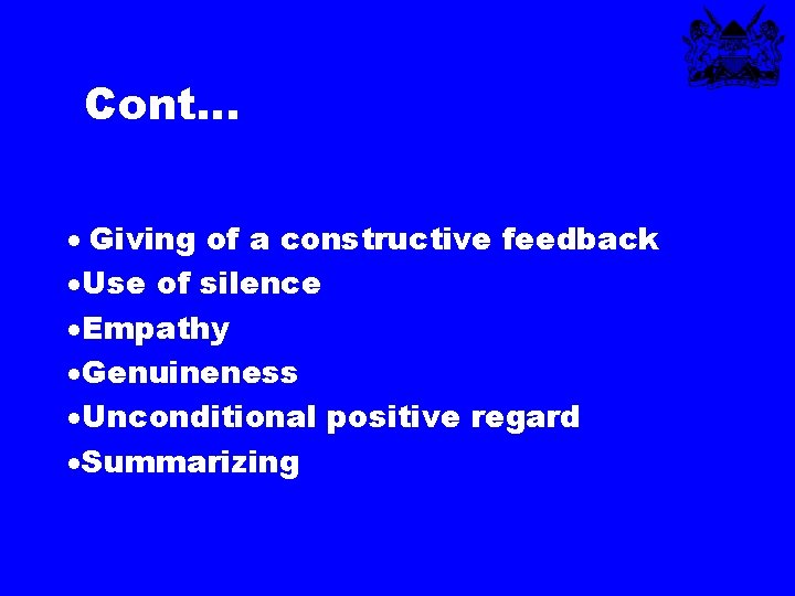 Cont… · Giving of a constructive feedback ·Use of silence ·Empathy ·Genuineness ·Unconditional positive