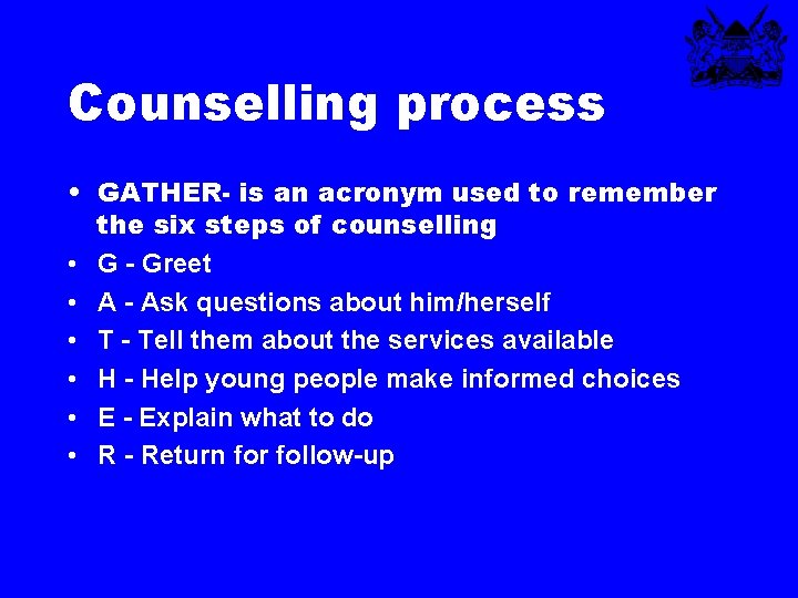 Counselling process • GATHER- is an acronym used to remember the six steps of