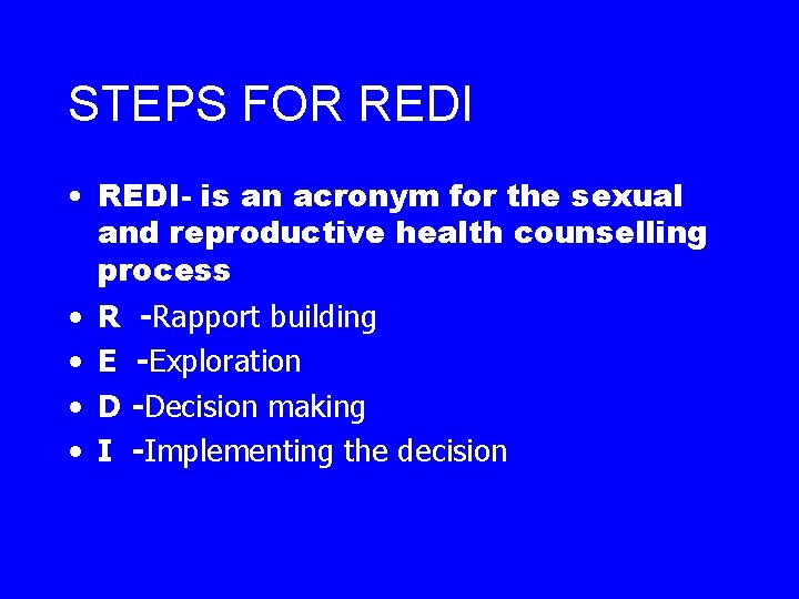 STEPS FOR REDI • REDI- is an acronym for the sexual and reproductive health
