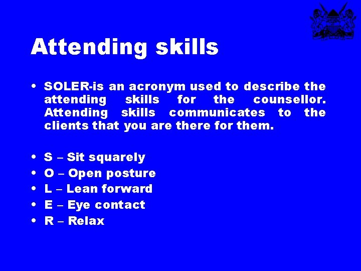 Attending skills • SOLER-is an acronym used to describe the attending skills for the