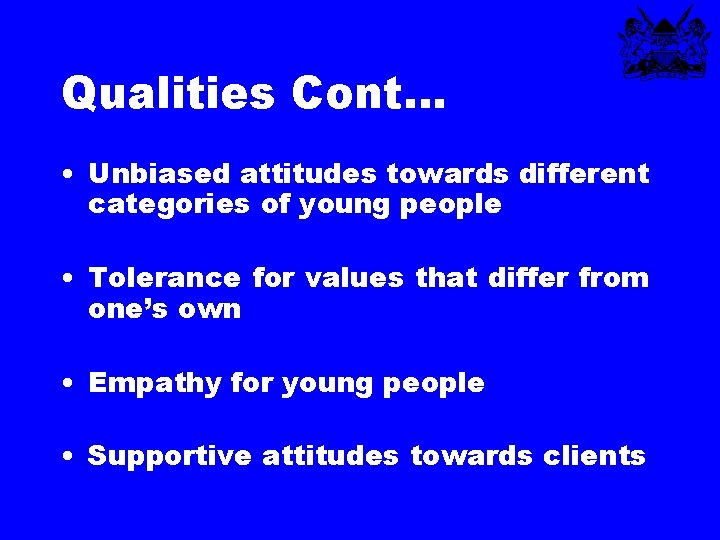 Qualities Cont… • Unbiased attitudes towards different categories of young people • Tolerance for