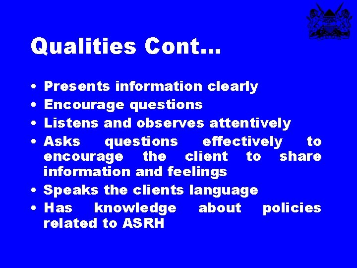 Qualities Cont… • • Presents information clearly Encourage questions Listens and observes attentively Asks