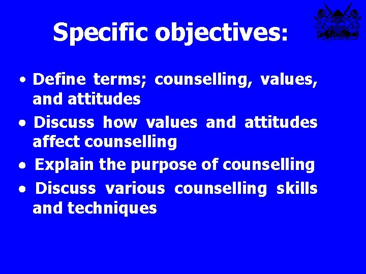 Specific objectives: • Define terms; counselling, values, and attitudes · Discuss how values and