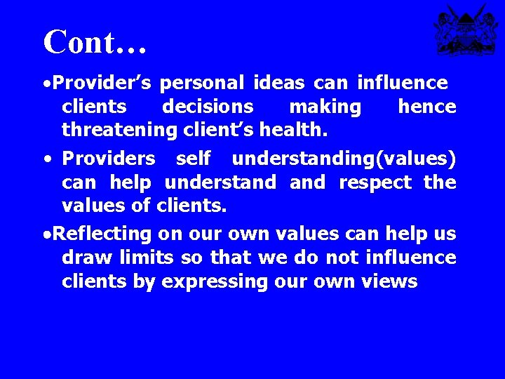 Cont… ·Provider’s personal ideas can influence clients decisions making hence threatening client’s health. •